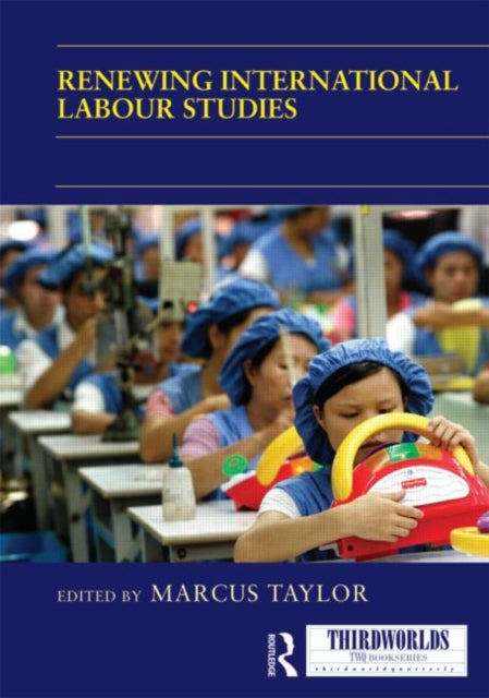 Book cover of: Renewing International Labour Studies. By: Marcus Taylor