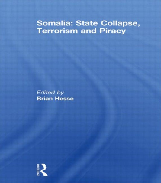 Book cover of: Somalia: State Collapse, Terrorism and Piracy. By: Brian J. Hesse