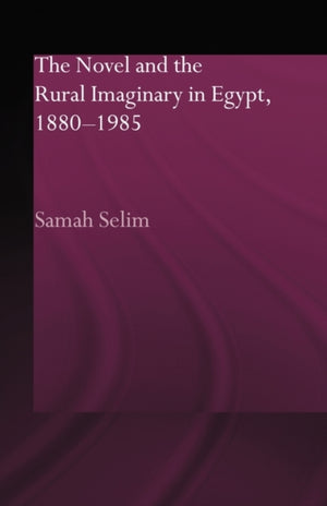 Novel and the Rural Imaginary in Egypt, 1880-1985