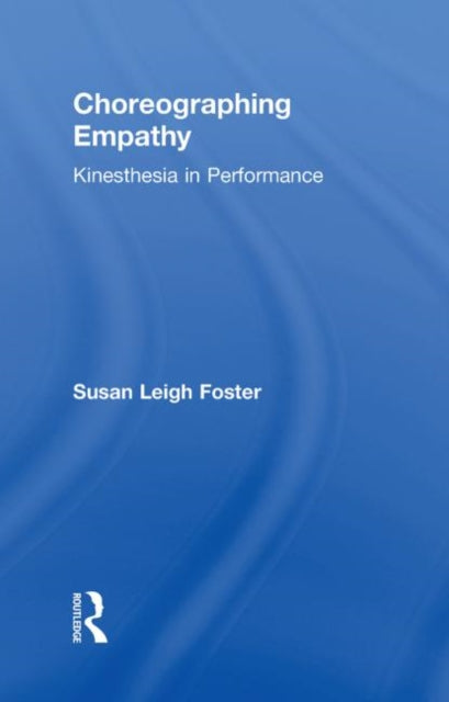 Book cover of: Choreographing Empathy. By: Susan Leigh Foster