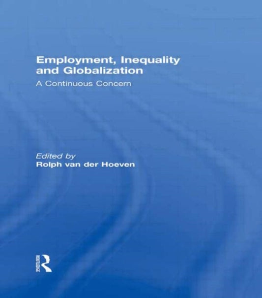 Book cover of: Employment, Inequality and Globalization. By: Rolph van der Hoeven