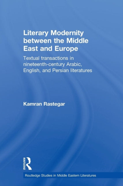 Book cover of: Literary Modernity Between the Middle East and Europe. By: Kamran Rastegar
