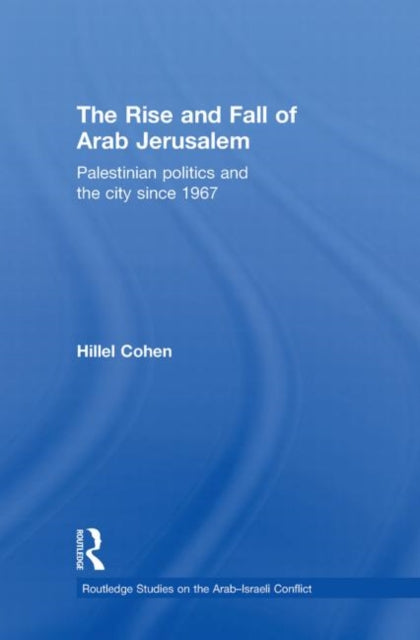 Book cover of: Rise and Fall of Arab Jerusalem. By: Hillel Cohen