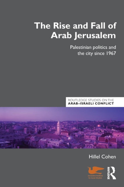 Book cover of: Rise and Fall of Arab Jerusalem. By: Hillel Cohen