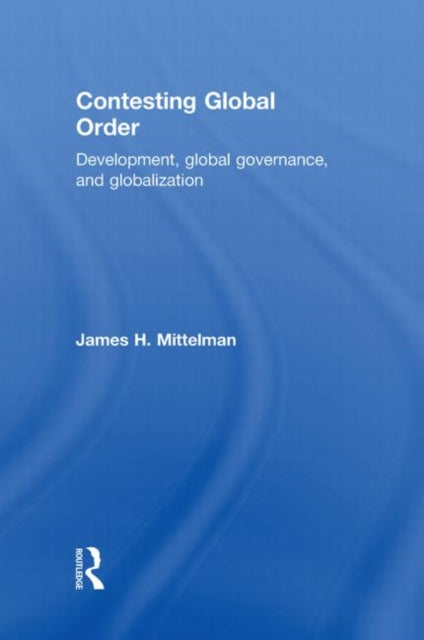 Book cover of: Contesting Global Order. By: James H. Mittelman
