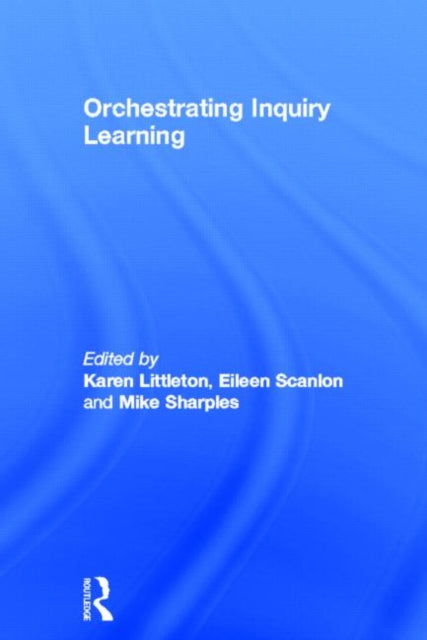 Book cover of: Orchestrating Inquiry Learning. By: Karen Littleton     