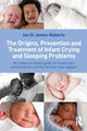 Book cover of: Origins, Prevention and Treatment of Infant Crying and Sleeping Problems. By: Ian St. James-Roberts