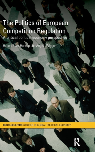 Book cover of: Politics of European Competition Regulation. By: Hubert Buch-Hansen