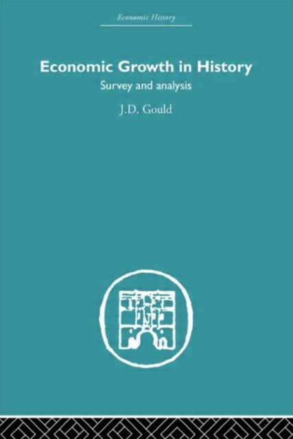 Book cover of: Economic Growth in History. By: J. D. Gould