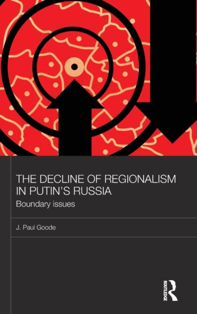 Book cover of: Decline of Regionalism in Putin's Russia. By: J. Paul Goode