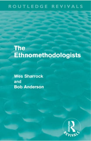 The Ethnomethodologists (Routledge Revivals)