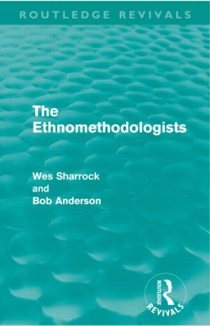 Book cover of: Ethnomethodologists (Routledge Revivals). By: Wes Sharrock