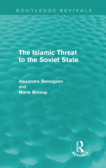 Book cover of: Islamic Threat to the Soviet State (Routledge Revivals). By: Alexandre Bennigsen
