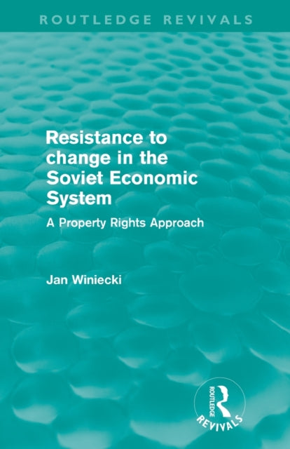 Book cover of: Resistance to Change in the Soviet Economic System (Routledge Revivals). By: Jan Winiecki
