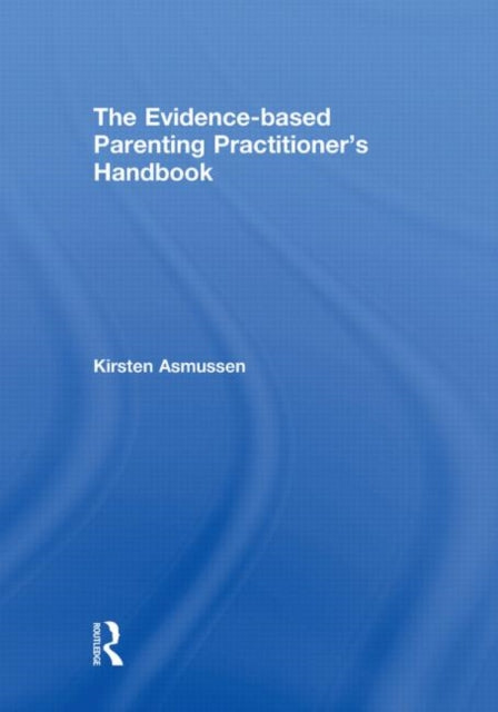 Book cover of: Evidence-based Parenting Practitioner's Handbook. By: Kirsten Asmussen