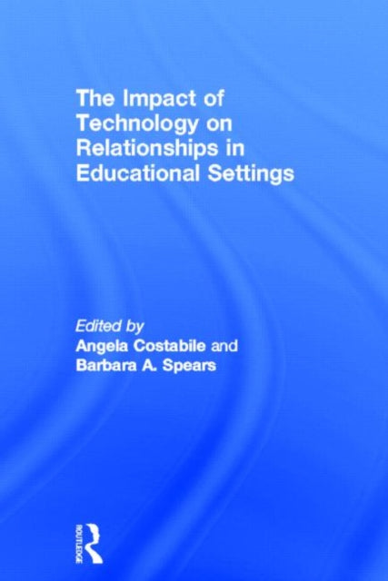 Book cover of: Impact of Technology on Relationships in Educational Settings. By: Angela Costabile