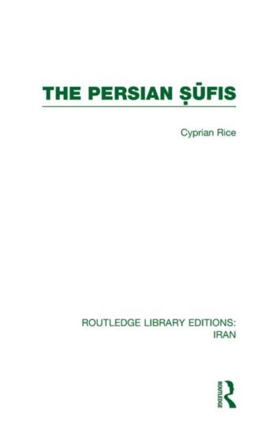 Book cover of: Persian Sufis (RLE Iran C). By: Cyprian Rice