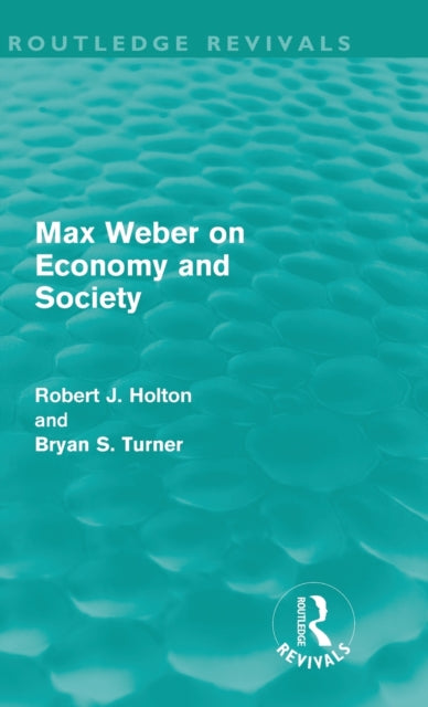 Book cover of: Max Weber on Economy and Society (Routledge Revivals). By: Robert Holton
