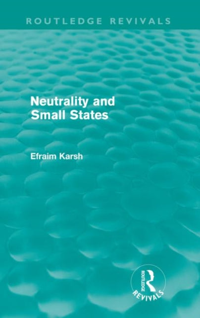Book cover of: Neutrality and Small States. By: Efraim Karsh