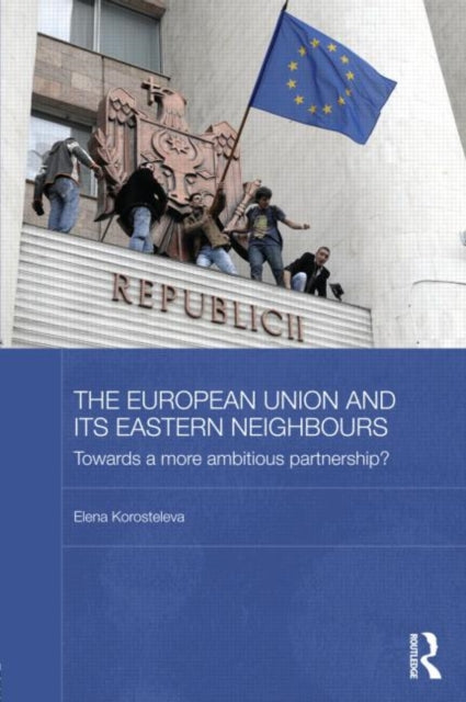 Book cover of: European Union and its Eastern Neighbours. By: Elena A. Korosteleva