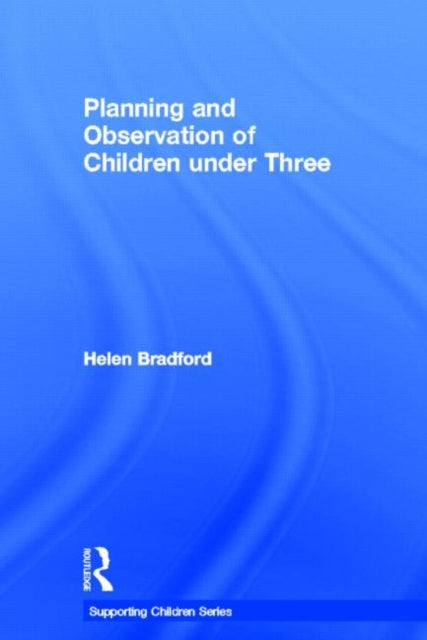 Book cover of: Planning and Observation of Children under Three. By: Helen Bradford
