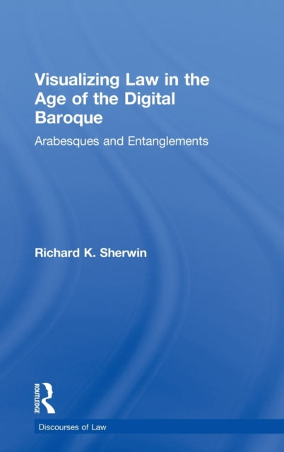 Book cover of: Visualizing Law in the Age of the Digital Baroque. By: Richard K. Sherwin