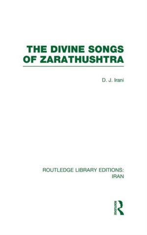 The Divine Songs of Zarathushtra (RLE Iran C)