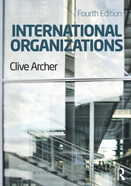 Book cover of: International Organizations. By: Clive Archer