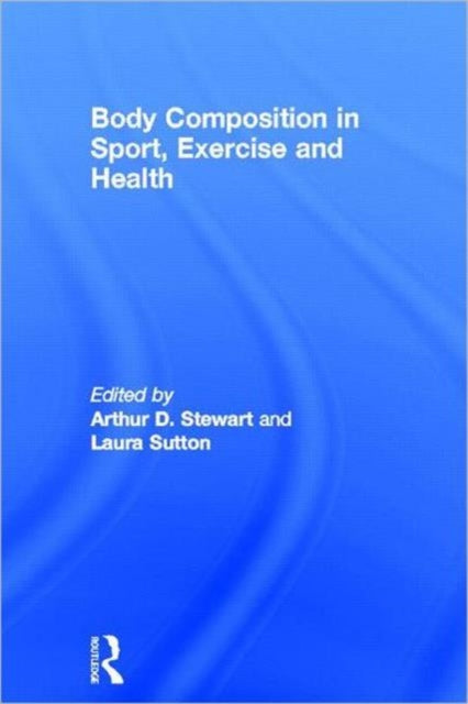 Book cover of: Body Composition in Sport, Exercise and Health. By: Arthur Stewart