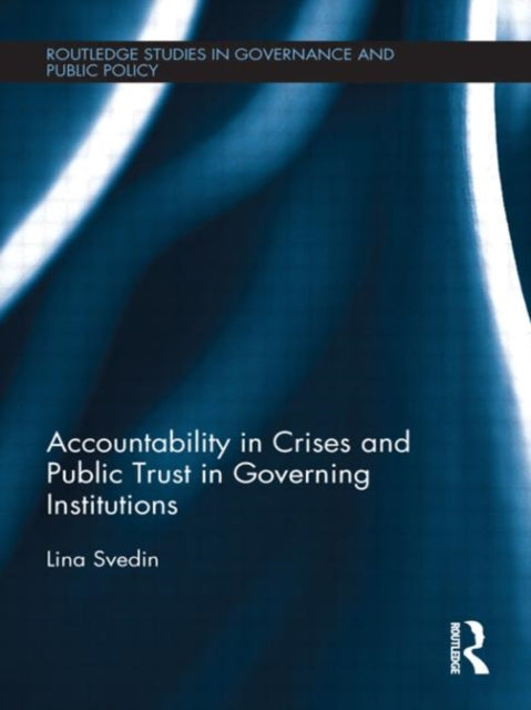 Book cover of: Accountability in Crises and Public Trust in Governing Institutions. By: Lina Svedin