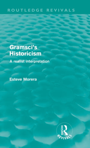 Gramsci's Historicism (Routledge Revivals)