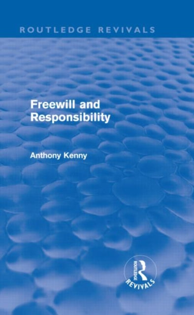 Book cover of: Freewill and Responsibility (Routledge Revivals). By: Anthony Kenny