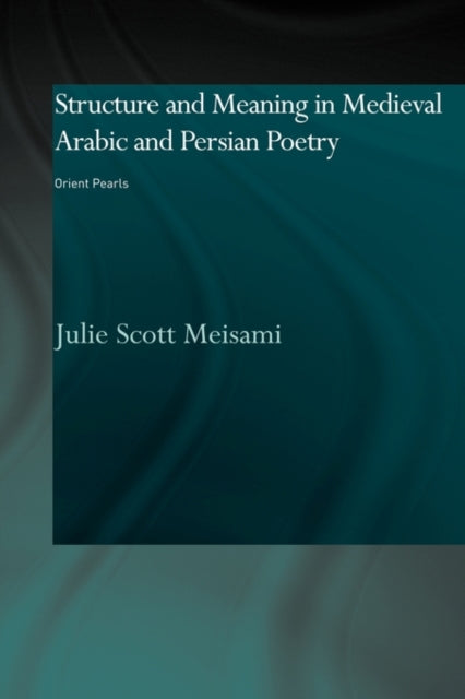 Book cover of: Structure and Meaning in Medieval Arabic and Persian Lyric Poetry. By: Julie Meisami