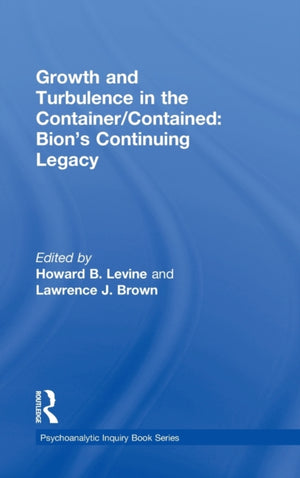 Growth and Turbulence in the Container/Contained: Bion's Continuing Legacy