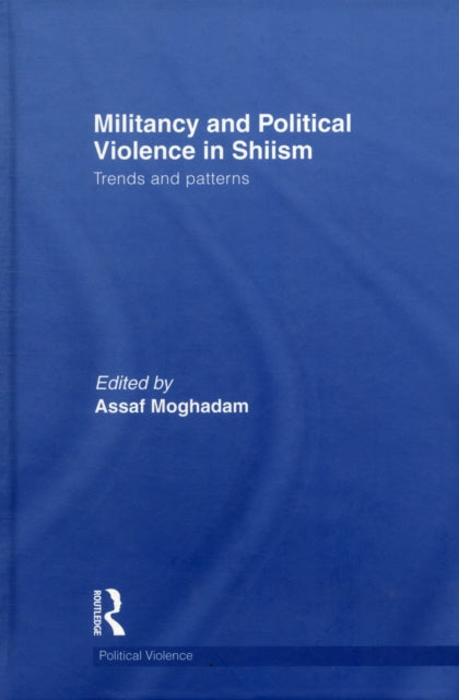Book cover of: Militancy and Political Violence in Shiism. By: Assaf Moghadam