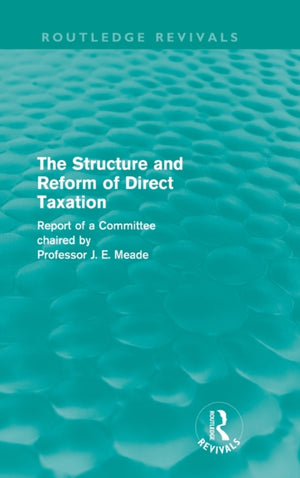 Structure and Reform of Direct Taxation (Routledge Revivals)