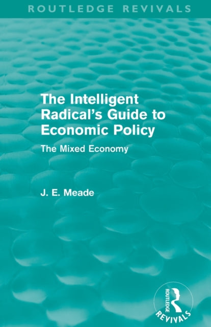 Book cover of: Intelligent Radical's Guide to Economic Policy (Routledge Revivals). By: James E. Meade