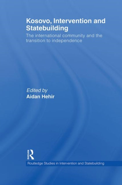 Book cover of: Kosovo, Intervention and Statebuilding. By: Aidan Hehir