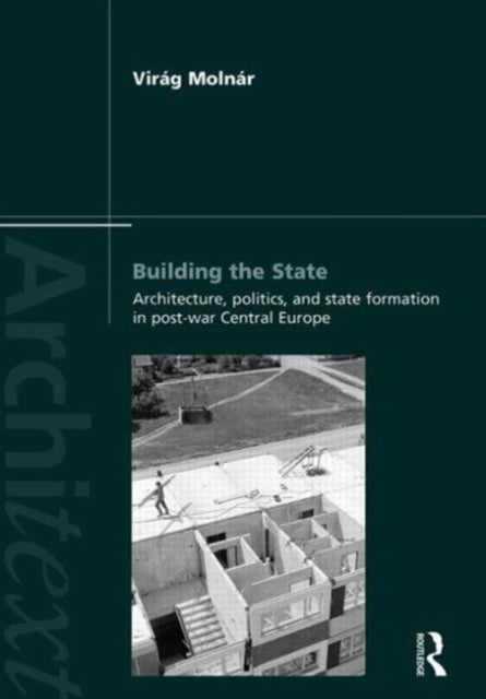 Book cover of: Building the State: Architecture, Politics, and State Formation in Postwar Central Europe