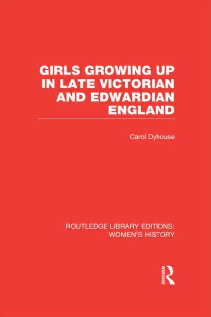 Book cover of: Girls Growing Up in Late Victorian and Edwardian England. By: Carol Dyhouse