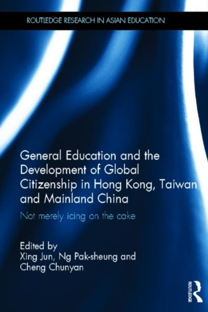 Book cover of: General Education and the Development of Global Citizenship in Hong Kong, Taiwan and Mainland China. By: Jun Xing