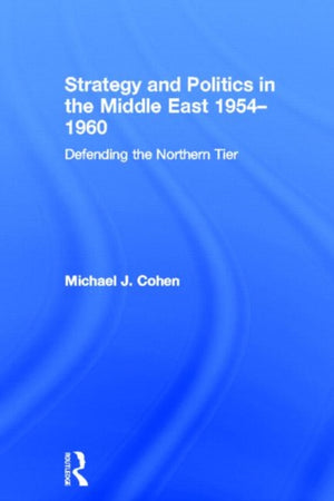 Strategy and Politics in the Middle East, 1954-1960