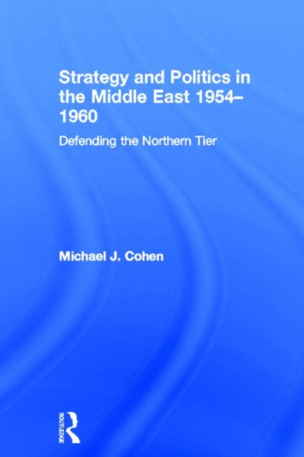Book cover of: Strategy and Politics in the Middle East, 1954-1960. By: Michael Cohen