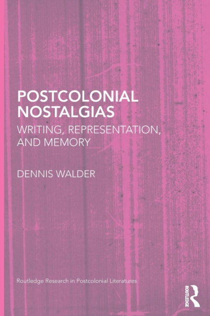 Book cover of: Postcolonial Nostalgias. By: Dennis Walder