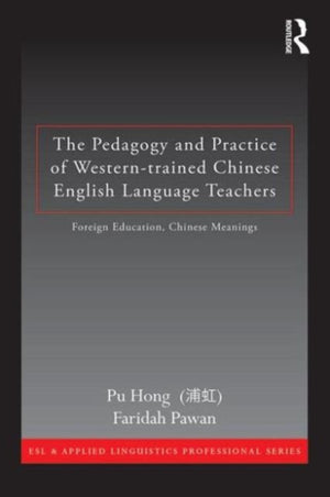 The Pedagogy and Practice of Western-trained Chinese English Language Teachers
