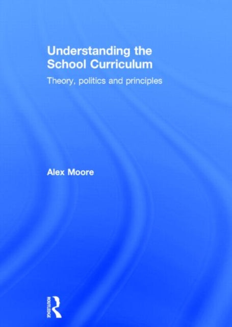 Book cover of: Understanding the School Curriculum. By: Alex Moore