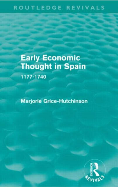 Book cover of: Early Economic Thought in Spain, 1177-1740 (Routledge Revivals). By: Marjorie Grice-Hutchinson