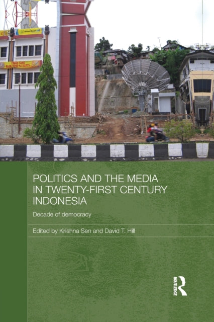 Book cover of: Politics and the Media in Twenty-First Century Indonesia. By: Krishna Sen