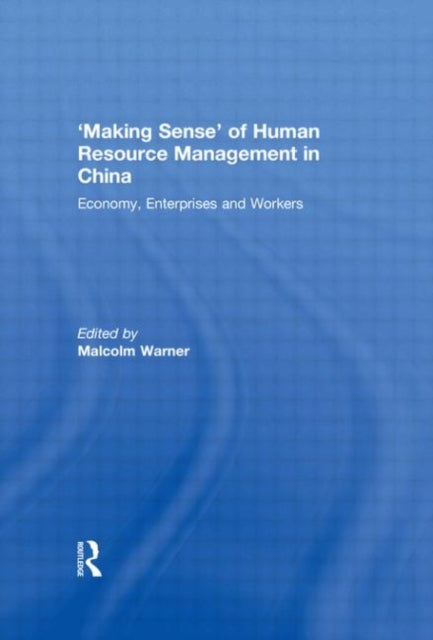 Book cover of: 'Making Sense' of Human Resource Management in China. By: Malcolm Warner