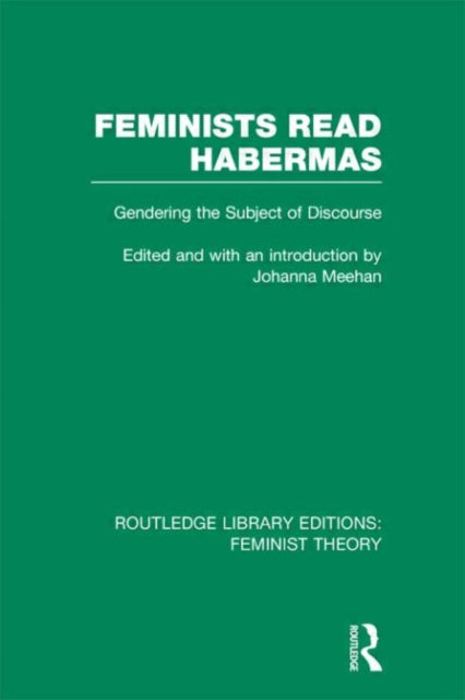 Book cover of: Feminists Read Habermas (RLE Feminist Theory). By: Johanna Meehan